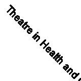 Theatre in Health and Care By Emma Brodzinski